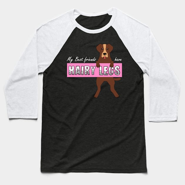 My Best Friend Has Hairy Legs (Dog) Baseball T-Shirt by veerkun